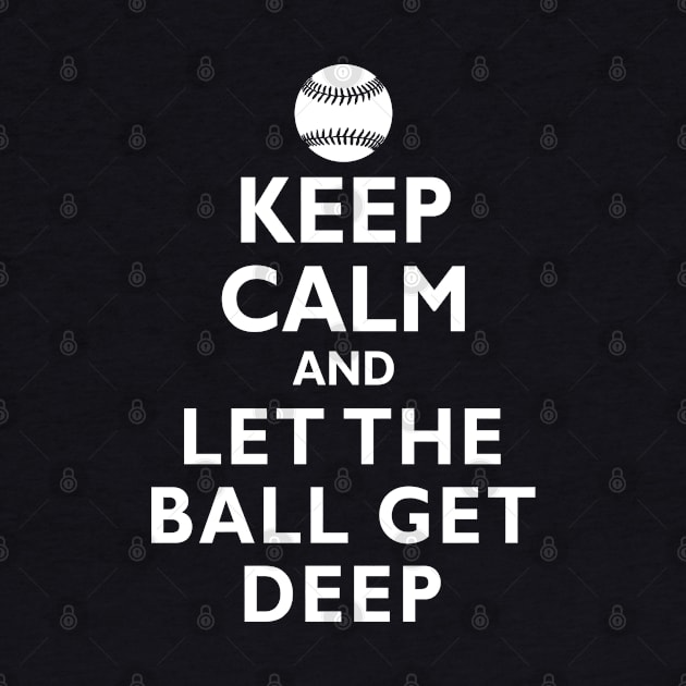 Keep Calm and Let the Ball Get Deep Baseball Hitting by TeeCreations